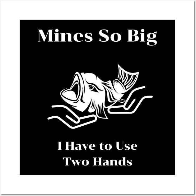 Mines So Big I Have to Use Two Hands Wall Art by fall in love on_ink